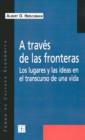 Image for A Traves De Las Fronteras: Los Lugares y Las Ideas En El Transcurso De UNA Vida