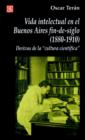 Image for Vida Intelectual En El Buenos Aires Fin-De-Siglo: (1880-1910): Derivas De La &quot;Cultura Cientifica&quot;