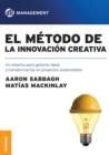 Image for El metodo de la innovacion creativa : Un Sistema Para Generar Ideas Y Transformarlas En Proyectos Sustentables