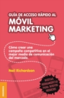 Image for Guia de acceso rapido al movil marketing : Como crear una campana competitiva en el mejor medio de comunicacion del mercado