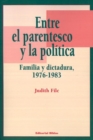 Image for Entre El Parentesco y La Politica: Familia y Dictadura, 1976-1983