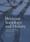 Image for Between sociology and history  : essays on microhistory, collective action and nation-building