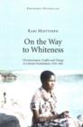 Image for On the Way to Whiteness : Christianization, Conflict and Change in Colonial Ovamboland, 1910-1965