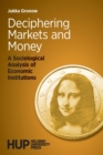 Image for Deciphering Markets and Money : A Sociological Analysis of Economic Institutions