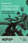 Image for Scraps of Hope in Banda Aceh : Gendered Urban Politics in the Aceh Peace Process