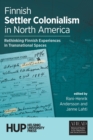 Image for Finnish Settler Colonialism in North America : Rethinking Finnish Experiences in Transnational Spaces