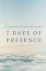 Image for 7 Days of Presence : A Course in Inner Peace