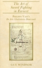 Image for The Art of Sword Fighting in Earnest : Philippo Vadi&#39;s De Arte Gladiatoria Dimicandi with an Introduction, Translation, Commentary, and Glossary