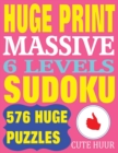 Image for Huge Print Massive Sudoku 6 Levels : 576 Sudoku Puzzles from Beginner Level to the Ultimate Difficulty with 2 puzzles per page. 8.5 x 11 inch book