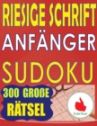 Image for Riesige Schrift Anfanger Sudoku : 300 einfache Puzzles fur Anfanger mit sehr grossem Druck - 2 Puzzles pro Seite