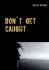 Image for Dont get caught : A true story about gambling addiction