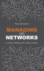 Image for Managing (in) Networks : Learning, Working and Leading Together