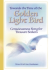 Image for Towards the Time of the Golden Light Bird : Consciousness Song for Treasure Seekers