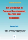 Image for The Little Book of Personal Development, Success and Happiness - Second Edition : Useful thoughts to get insights and ideas for a better and happier life