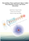 Image for Maxwell-Dirac Theory and Occam&#39;s Razor : Unified Field, Elementary Particles, and Nuclear Interactions