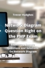 Image for Network Diagram Question Right on the PMP Exam : Exam Prep Sample Questions and Solutions On Network Diagram