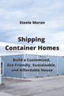 Image for Shipping Container Homes : Build a Customized, Eco-Friendly, Sustainable, &amp; AHordable Mouse