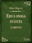 Image for Ero s onoga svijeta (libreto): Komicna opera u tri cina.