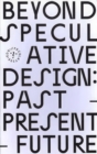 Image for Beyond Speculative Design: Past – Present – Future