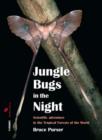 Image for Jungle Bugs in the Night : Nocturnal Activities of Insects and Spiders in Tropical Forests of the World