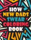 Image for How New Dads Swear Coloring Book : An Adult Coloring Book (Hilarious Coloring Book for Grown Ups) A Clean Swear Coloring Book for Daddy Clean Swear Word New Dad