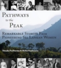 Image for Pathways to the Peak : Remarkable Stories from Pioneering Sri Lankan Women