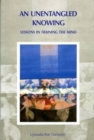 Image for Unentangled Knowing : Lessons in Training the Mind