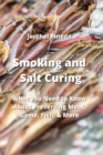 Image for Smoking and Salt Curing : What you Need to Know About Preserving Meat, Game, Fish, &amp; More
