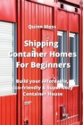 Image for Shipping Container Homes For Beginners : Build your Affordable, Eco - Friendly &amp; Super Cozy Container House