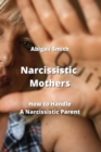 Image for Narcissistic Mothers : How to Handle a Narcissistic Parent