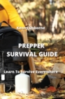 Image for Prepper Survival Guide : Learn To Survive Everywhere