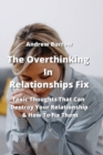 Image for The Overthinking In Relationships Fix : Toxic Thoughts That Can Destroy Your Relationship &amp; How To Fix Them
