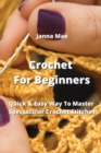 Image for Crochet For Beginners : Quick &amp; Easy Way To Master Spectacular Crochet Stitches