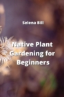Image for Native Plant Gardening for Beginners