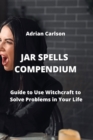 Image for Jar Spells Compendium : Guide to Use Witchcraft to Solve Problems in Your Life