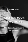 Image for Master Your Emotions : The Conscious Control of Yourself