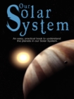 Image for Our Solar System : An easy, practical book to understand the planets in our Solar System. Written especially for kids to learn about science and nature.