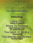 Image for Automatic Wealth II : The Millionaire Maker - Including: The Master Key System, The Habit Of Saving, Steps To Success: Think Yourself Rich, I Dare You!
