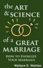 Image for The Art and Science of a Great Marriage : How to Energize Your Marriage