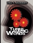 Image for Three Magic Words : The Key to Power, Peace and Plenty