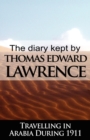 Image for The Diary Kept by T. E. Lawrence While Travelling in Arabia During 1911