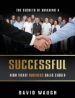 Image for The Secrets Of Building A Successful High Ticket Business Sales Closer