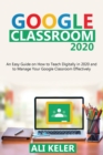 Image for Google Classroom 2020 : An Easy Guide on How to Teach Digitally in 2020 and To Manage Your Google Classroom Effectively