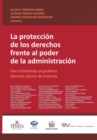 Image for LA PROTECCION DE LOS DERECHOS FRENTE AL PODER DE LA ADMINISTRACION. Libro homenaje al profesor Eduardo Garcia de Enterria