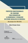 Image for Proyectos Constitucionales del Chavismo : PARA DESMANTELAR LA DEMOCRACIA Y ESTABLECER UN ESTADO SOCIALISTA EN VENEZUELA (Del principio al fin: 1999-2019)
