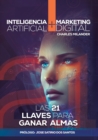 Image for Inteligencia Artificial + Digital Marketing : Las 21 Llaves Claves para Ganar Almas