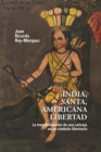 Image for India, santa, americana libertad: La transformacion de una salvaje en un simbolo libertario
