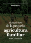 Image for El papel clave de la pequeña agricultura familiar en Colombia