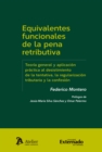 Image for Equivalentes funcionales de la pena retributiva: Teoria general y aplicacion practica al desistimiento de la tentativa, la regularizacion tributaria y la confesion