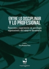 Image for Entre lo disciplinar y lo profesional: Panorama y experiencias en psicologia organizacional y del trabajo en Iberoamerica